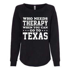 Who Needs Therapy When You Can Go To Texas Womens California Wash Sweatshirt