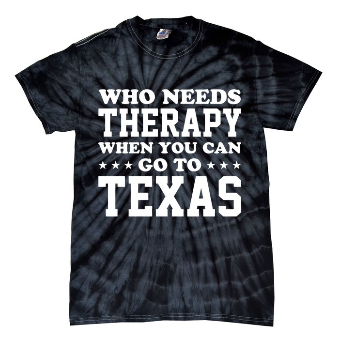 Who Needs Therapy When You Can Go To Texas Tie-Dye T-Shirt