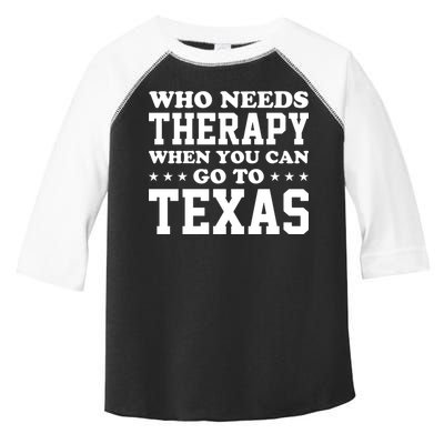 Who Needs Therapy When You Can Go To Texas Toddler Fine Jersey T-Shirt