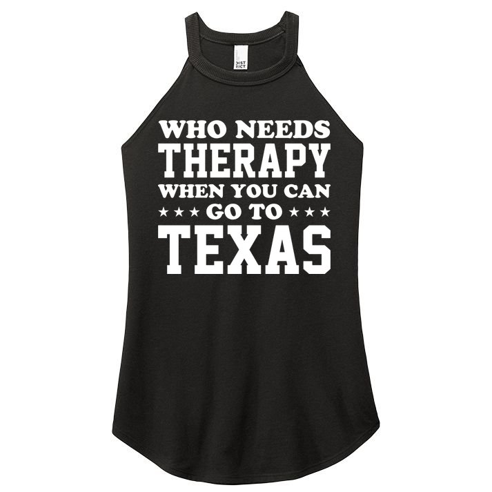 Who Needs Therapy When You Can Go To Texas Women's Perfect Tri Rocker Tank