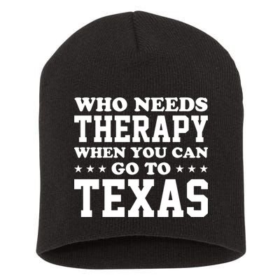 Who Needs Therapy When You Can Go To Texas Short Acrylic Beanie