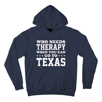 Who Needs Therapy When You Can Go To Texas Hoodie