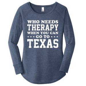 Who Needs Therapy When You Can Go To Texas Women's Perfect Tri Tunic Long Sleeve Shirt