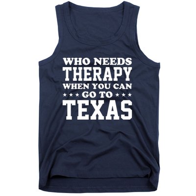 Who Needs Therapy When You Can Go To Texas Tank Top