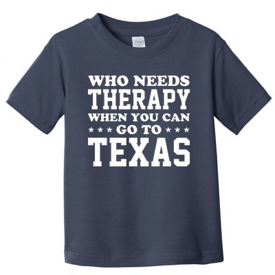 Who Needs Therapy When You Can Go To Texas Toddler T-Shirt