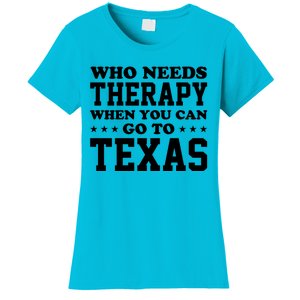 Who Needs Therapy When You Can Go To Texas Women's T-Shirt