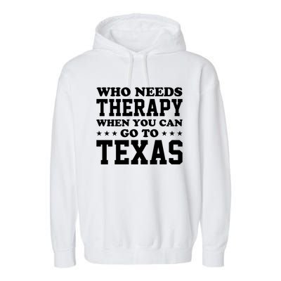 Who Needs Therapy When You Can Go To Texas Garment-Dyed Fleece Hoodie