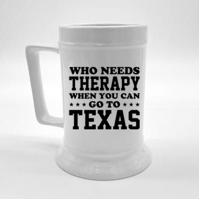 Who Needs Therapy When You Can Go To Texas Beer Stein