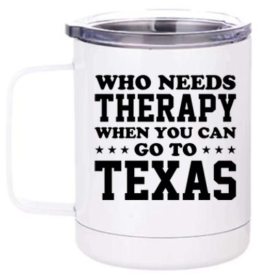 Who Needs Therapy When You Can Go To Texas 12 oz Stainless Steel Tumbler Cup