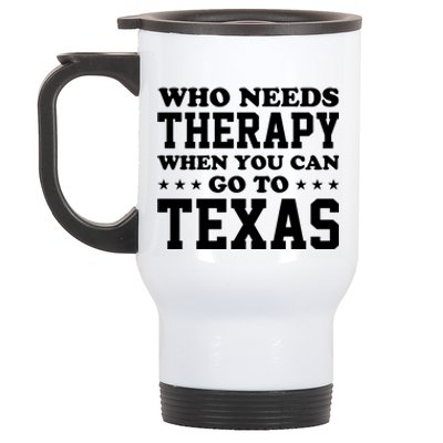 Who Needs Therapy When You Can Go To Texas Stainless Steel Travel Mug