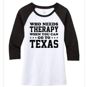 Who Needs Therapy When You Can Go To Texas Women's Tri-Blend 3/4-Sleeve Raglan Shirt