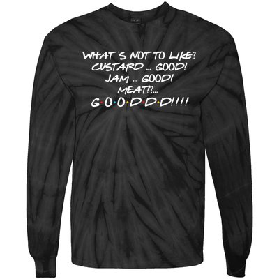 What's Not to Like Custard Jam Meat Good Funny Friend Quote  Tie-Dye Long Sleeve Shirt