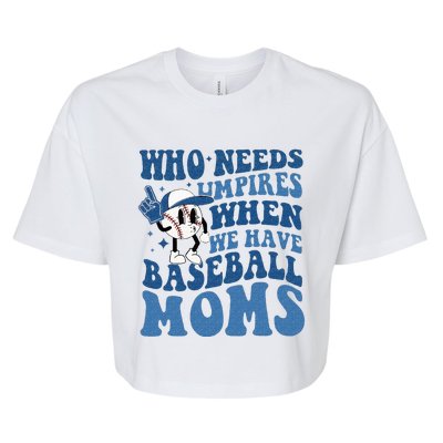 Who Needs Umpires When We Have Baseball Moms Groovy Vibes Bella+Canvas Jersey Crop Tee