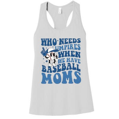 Who Needs Umpires When We Have Baseball Moms Groovy Vibes Women's Racerback Tank