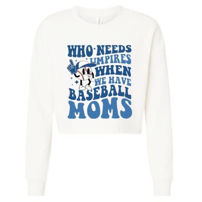 Who Needs Umpires When We Have Baseball Moms Groovy Vibes Cropped Pullover Crew