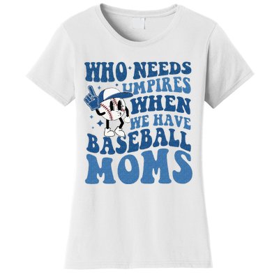 Who Needs Umpires When We Have Baseball Moms Groovy Vibes Women's T-Shirt