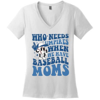 Who Needs Umpires When We Have Baseball Moms Groovy Vibes Women's V-Neck T-Shirt