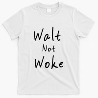 Walt Not Woke Dad Hand Made T-Shirt
