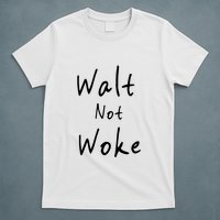 Walt Not Woke Dad Hand Made T-Shirt