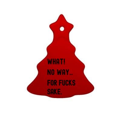 What No Way For Fucks Sake Ceramic Tree Ornament