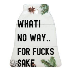 What No Way For Fucks Sake Ceramic Bell Ornament