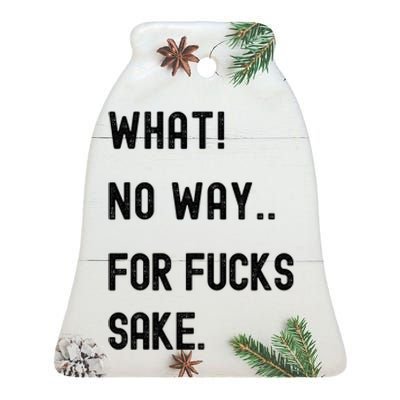 What No Way For Fucks Sake Ceramic Bell Ornament