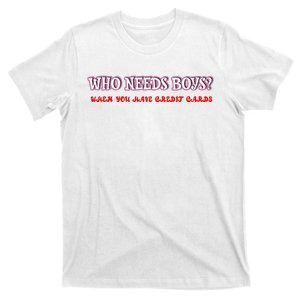 Who Needs When You Have Credit Cards Funny Design T-Shirt