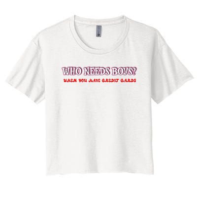 Who Needs When You Have Credit Cards Funny Design Women's Crop Top Tee