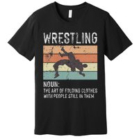 Wrestling Noun Wrestler Definition Folding Clothes Wrestle Premium T-Shirt