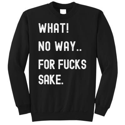 What No Way For Fucks Sake Sarcasm Saying Sweatshirt