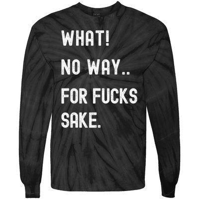 What No Way For Fucks Sake Sarcasm Saying Tie-Dye Long Sleeve Shirt