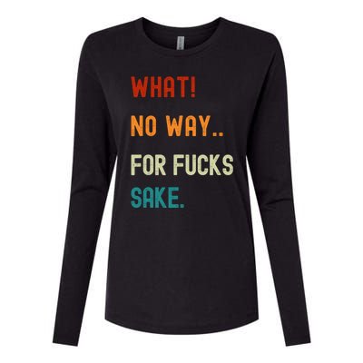 What No Way For Fucks Sake Sarcasm Saying Womens Cotton Relaxed Long Sleeve T-Shirt