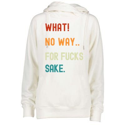 What No Way For Fucks Sake Sarcasm Saying Womens Funnel Neck Pullover Hood