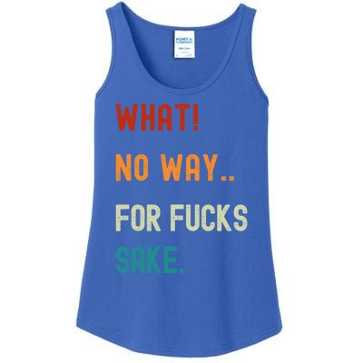 What No Way For Fucks Sake Sarcasm Saying Ladies Essential Tank