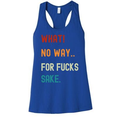 What No Way For Fucks Sake Sarcasm Saying Women's Racerback Tank