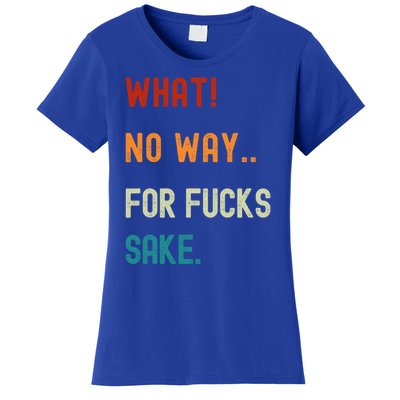 What No Way For Fucks Sake Sarcasm Saying Women's T-Shirt