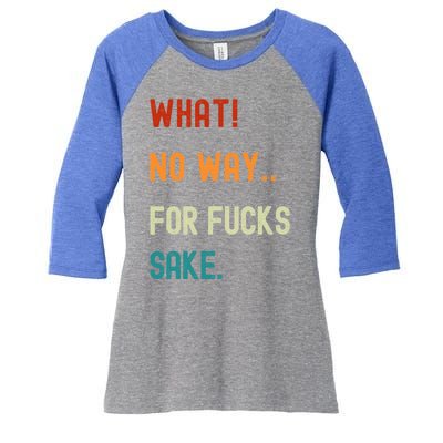 What No Way For Fucks Sake Sarcasm Saying Women's Tri-Blend 3/4-Sleeve Raglan Shirt