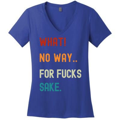 What No Way For Fucks Sake Sarcasm Saying Women's V-Neck T-Shirt