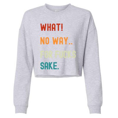 What No Way For Fucks Sake Sarcasm Saying Cropped Pullover Crew