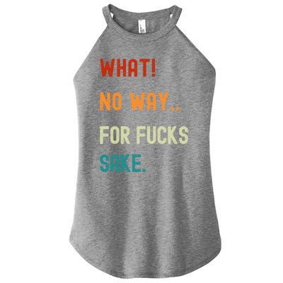 What No Way For Fucks Sake Sarcasm Saying Women’s Perfect Tri Rocker Tank