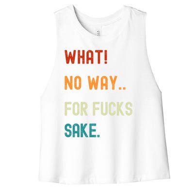 What No Way For Fucks Sake Sarcasm Saying Women's Racerback Cropped Tank