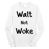 Walt Not Woke Long Sleeve Shirt