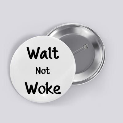 Walt Not Woke Button