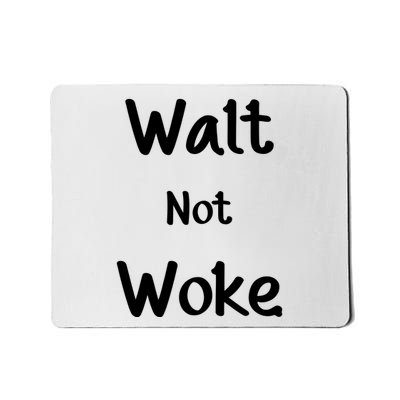 Walt Not Woke Mousepad