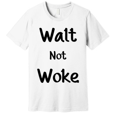Walt Not Woke Premium T-Shirt