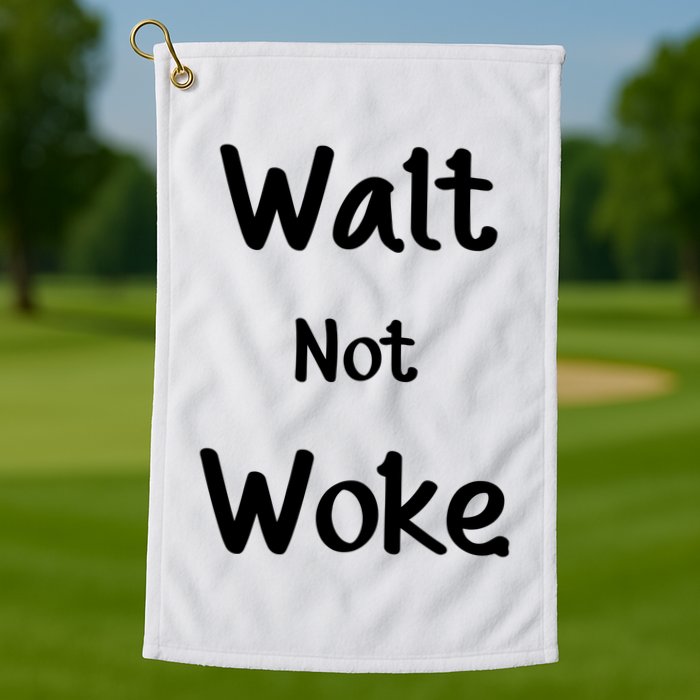 Walt Not Woke Golf Towel