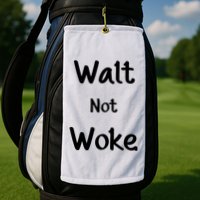 Walt Not Woke Golf Towel