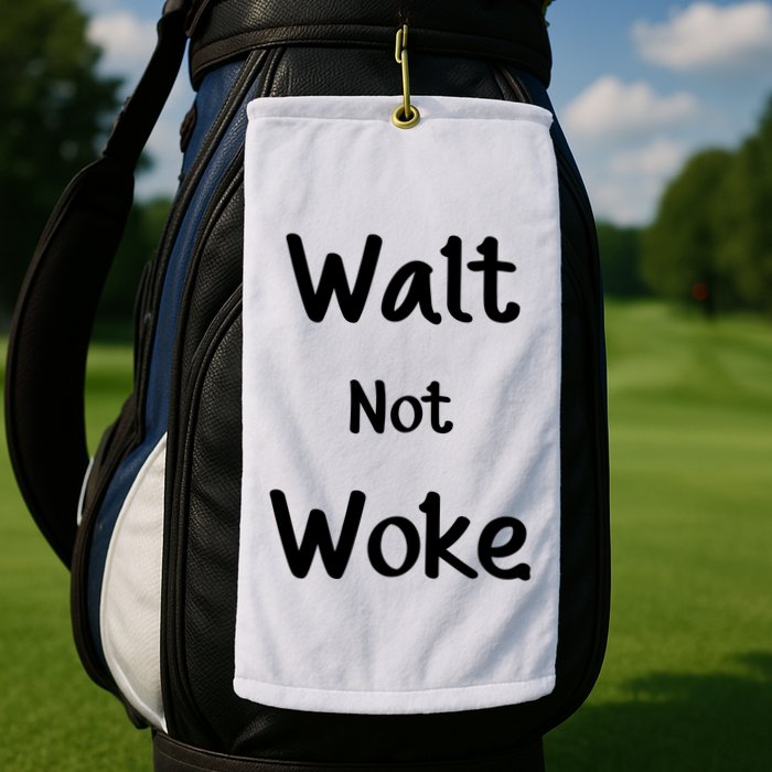 Walt Not Woke Golf Towel
