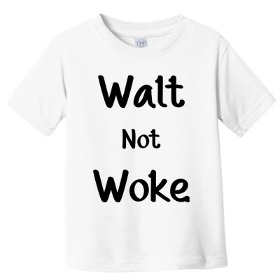 Walt Not Woke Toddler T-Shirt
