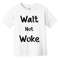 Walt Not Woke Toddler T-Shirt